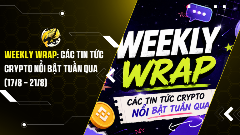 Weekly Wrap Các Tin Tức Crypto Nổi Bật Tuần Qua (178 – 218)