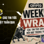 Weekly Wrap Các Tin Tức Crypto Nổi Bật Tuần Qua (38 – 88)
