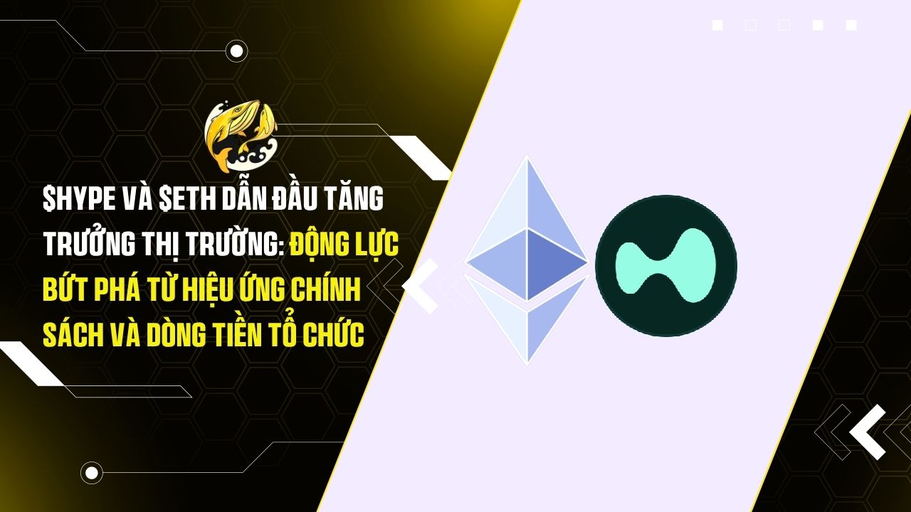 $HYPE và $ETH Dẫn Đầu Tăng Trưởng Thị Trường: Động Lực Bứt Phá từ Hiệu Ứng Chính Sách và Dòng Tiền Tổ Chức