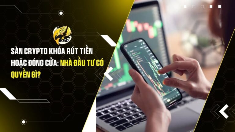 Sàn Crypto Khóa Rút Tiền Hoặc Đóng Cửa: Nhà Đầu Tư Có Quyền Gì?