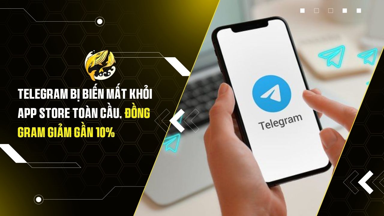 Telegram bị biến mất khỏi App Store toàn cầu, đồng GRAM giảm gần 10%