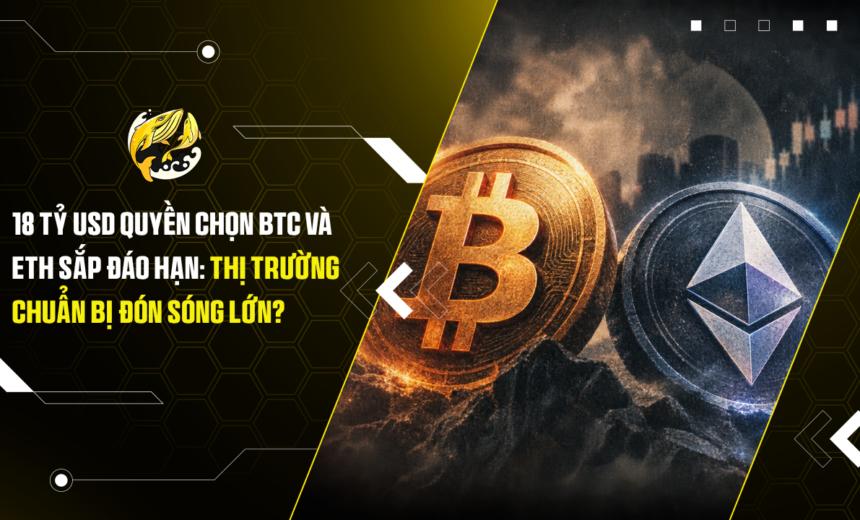 18 tỷ USD quyền chọn BTC và ETH sắp đáo hạn Thị trường chuẩn bị đón sóng lớn