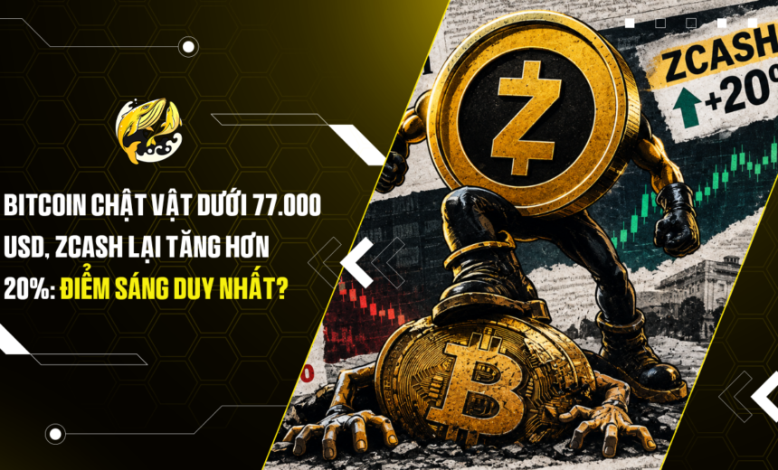 Bitcoin chật vật dưới 77.000 USD, Zcash lại tăng hơn 20% Điểm sáng duy nhất