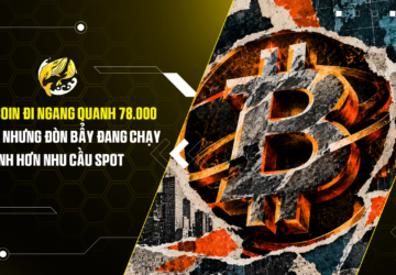 Bitcoin đi ngang quanh 78.000 USD Nhưng đòn bẩy đang chạy nhanh hơn nhu cầu spot