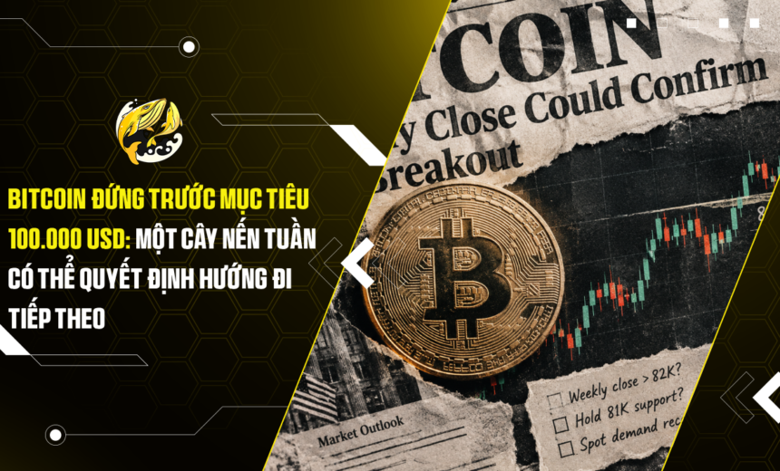 Bitcoin đứng trước mục tiêu 100.000 USD Một cây nến tuần có thể quyết định hướng đi tiếp theo
