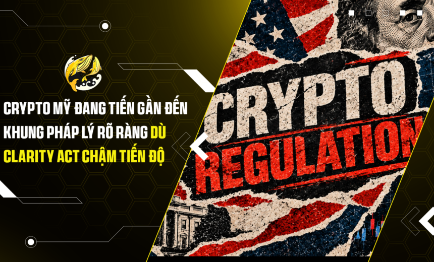 Crypto Mỹ đang tiến gần đến khung pháp lý rõ ràng dù CLARITY Act chậm tiến độ