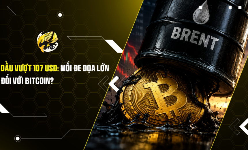 Dầu vượt 107 USD Mối đe dọa lớn đối với Bitcoin
