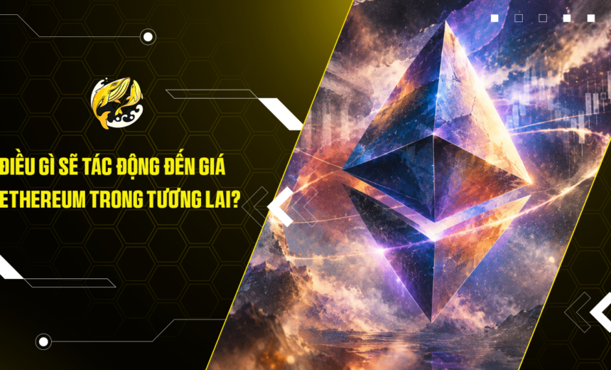 Điều gì sẽ tác động đến giá Ethereum trong tương lai